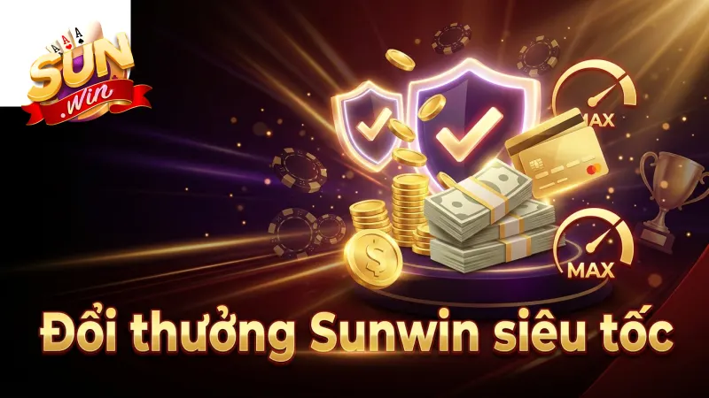doi-thuong-tuc-thi-nhan-tien-mat-nhanh-chong-cung-sunwin