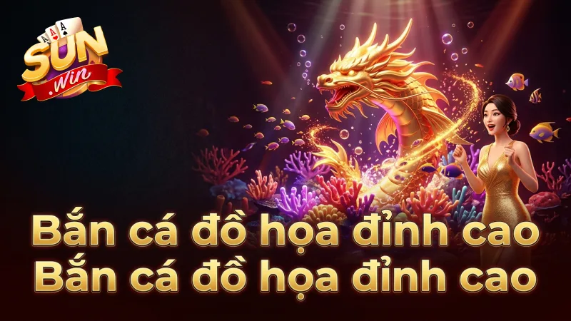 do-hoa-dep-mat-am-thanh-song-dong-trai-nghiem-ban-ca-dinh-cao