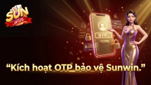 kich-hoat-otp-bao-ve-tai-khoan-sunwin-khoi-moi-rui-ro