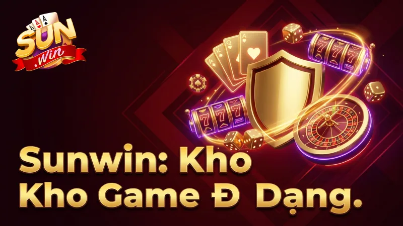 kham-pha-kho-tro-choi-sunwin-da-dang-xanh-chin