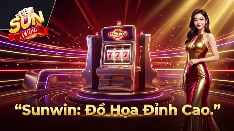 trai-nghiem-sunwin-muot-ma-do-hoa-dinh-cao-2026