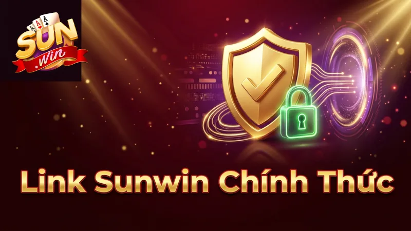 luon-truy-cap-link-sunwin-chinh-thuc-de-tranh-rui-ro
