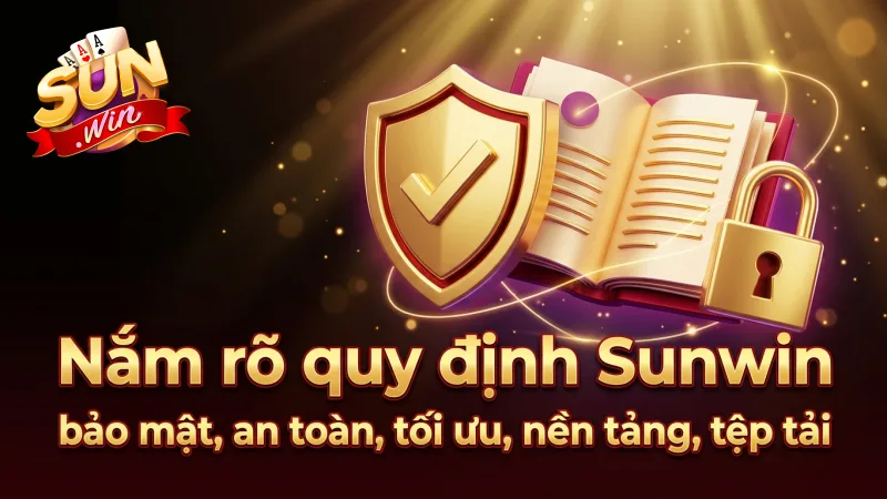 nam-ro-quy-dinh-sunwin-giup-bao-ve-tai-khoan-cua-ban